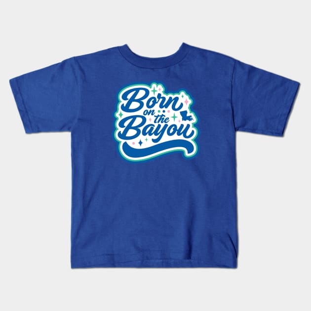 Born on the Bayou Word Art Kids T-Shirt by SLAG_Creative